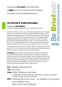 Operations staff are invited to the seventh seminar in Sydney for 2007 in the Australian Financial Operations Association’s free industry update seminar series The evolution of Transaction Banking Presented by Leslie M