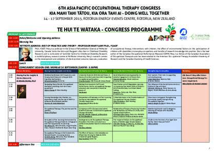 6TH ASIA PACIFIC OCCUPATIONAL THERAPY CONGRESS KIA MAHI TAHI TĀTOU, KIA ORA TAHI AI - DOING WELL TOGETHERSEPTEMBER 2015, ROTORUA ENERGY EVENTS CENTRE, ROTORUA, NEW ZEALAND TE HUI TE WATAKA - CONGRESS PROGRAMME