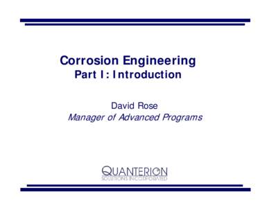 Corrosion Engineering Part I: Introduction David Rose Manager of Advanced Programs