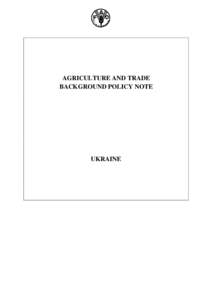 AGRICULTURE AND TRADE BACKGROUND POLICY NOTE UKRAINE  FAO Agriculture and Trade Policy Background Note