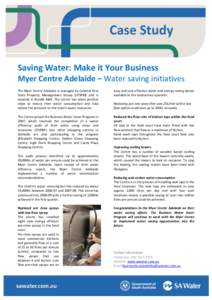 Saving Water: Make it Your Business Myer Centre Adelaide – Water saving initiatives The Myer Centre Adelaide is managed by Colonial First State Property Management Group (CFSPM) and is situated in Rundle Mall. The cent