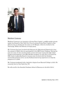 Matthew Carmona Matthew Carmona is an Associate at Irving Place Capital, a middle market private equity fund based in New York City. Prior to joining Irving Place Capital in July 2012, he was an Analyst for two years at 