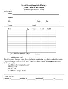 Sweet Home Genealogical Society Order Form for Store Items (Please type or hand print) Information: Name: ____________________________________________________________ Address: ____________________________________________