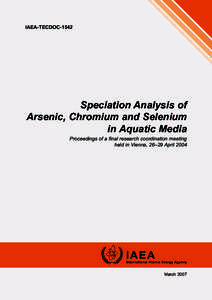 IAEA-TECDOC[removed]Speciation Analysis of Arsenic, Chromium and Selenium in Aquatic Media Proceedings of a final research coordination meeting