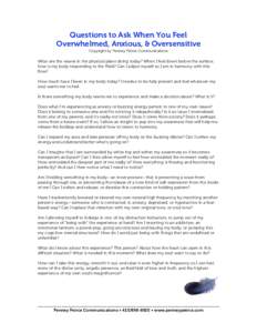 Questions to Ask When You Feel Overwhelmed, Anxious, & Oversensitive Copyright by Penney Peirce Communications What are the waves in the physical plane doing today? When I feel down below the surface, how is my body resp