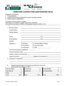 LANDSCAPE CONTRACTORS QUESTIONNAIRE[removed]Necessary Information: 1. This application[removed]years of loss history obtained from prior insurance carriers. 3. Vehicle titles or registrations. All questions must be answere