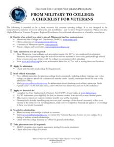 H IGHER E DUCAT ION V ETERANS PROGRAM  FROM MILITARY TO COLLEGE: A CHECKLIST FOR VETERANS The following is intended to be a basic resource for veterans entering college. It is not designed to be comprehensive and does no