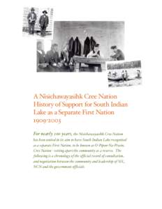 A Nisichawayasihk Cree Nation History of Support for South Indian Lake as a Separate First Nation 1909!2003 For nearly 100 years, the Nisichawayasihk Cree Nation has been united in its aim to have South Indian Lake recog