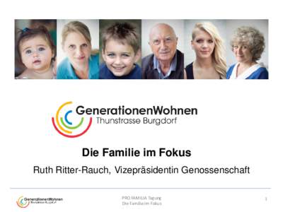 Die Familie im Fokus  Die Familie im Fokus Ruth Ritter-Rauch, Vizepräsidentin Genossenschaft PRO FAMILIA Tagung Die Familie im Fokus