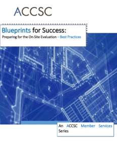 Blueprints for Success:   Preparing for the On‐Site Evaluation – Best Practices    An  ACCSC Member  Services