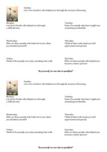 Sunday: List a few teachers who helped you through the journey of learning. Monday: List three friends who helped you through a difficult time.