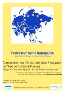 Professeur Tamio NAKAMURA Université de Tokyo et Université d’Oxford Comparaison du rôle du droit dans l’intégration de l’Asie de l’Est et de l’Europe : Projet de Charte d’Asie de l’Est et Traité de L