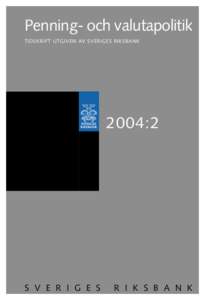 Penning- och valutapolitik TIDSKRIFT UTGIVEN AV SVERIGES RIKSBANK 2004:2  S V E R I G E S