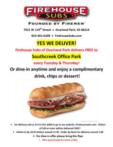 7521 W 119th Street • Overland Park, KS[removed]6200 • FirehouseSubs.com YES WE DELIVER! Firehouse Subs of Overland Park delivers FREE to