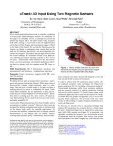 uTrack: 3D Input Using Two Magnetic Sensors Ke-Yu Chen1, Kent Lyons2, Sean White2, Shwetak Patel1 University of Washington1 Nokia2 Seattle, WA (USA) Sunnyvale, CA (USA)