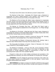 91 Wednesday, May 11th, 2011 The House met at 2:00 o’clock in the afternoon pursuant to adjournment. The Member for Baie Verte – Springdale (Mr. Pollard) made a Statement to congratulate the Harry’s Harbour/Jackson