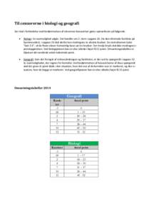 Til censorerne i biologi og geografi Der skal i forbindelse med bedømmelsen af elevernes besvarelser gøres opmærksom på følgende:  Biologi: En svarmulighed udgår. Det handler om 2. item i opgave 20. (Se den tilr