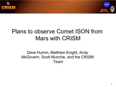 Plans to observe Comet ISON from Mars with CRISM Dave Humm, Matthew Knight, Andy McGovern, Scott Murchie, and the CRISM Team