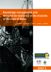 Knowledge management and research for resilience in the drylands of the Horn of Africa V. TILSTONE | P. ERICKSEN | C. NEELY | J. DAVIES | K. DOWNIE  Building Resilience in the Horn of Africa