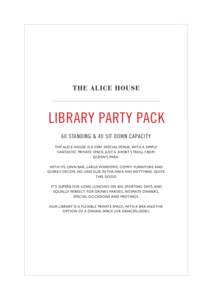 LIBRARY PARTY PACK 60 STANDING & 40 SIT DOWN CAPACITY THE ALICE HOUSE IS A VERY SPECIAL VENUE, WITH A SIMPLY FANTASTIC PRIVATE SPACE, JUST A SHORT STROLL FROM QUEEN’S PARK. WITH ITS OWN BAR, LARGE WINDOWS, COMFY FURNIT