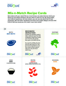 Mix-n-Match Recipe Cards Get creative with your meals! Did you know that you can make delicious meals your family will love without having to use your stove or oven? It’s true. By using smaller, more efficient applianc