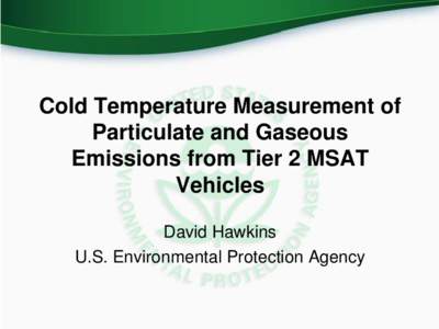 FACA MOVES Review Workgroup: Cold Temperature Measurement of Particulate and Gaseous Emissions from Tier 2 MSAT Vehicles - July 09, [removed]Slide Presentation