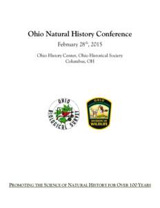 Ohio Natural History Conference February 28th, 2015 Ohio History Center, Ohio Historical Society Columbus, OH  PROMOTING THE SCIENCE OF NATURAL HISTORY FOR OVER 100 YEARS