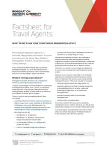 Factsheet for Travel Agents: WHAT TO DO WHEN YOUR CLIENT NEEDS IMMIGRATION ADVICE Providing immigration advice is a licensed, recognised profession. Anyone