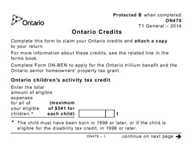 Protected B when completed ON479 T1 General – 2014 Ontario Credits Complete this form to claim your Ontario credits and attach a copy