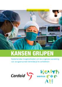 KANSEN GRIJPEN Nederlandse mogelijkheden om de ongelijke spreiding van zorgpersoneel wereldwijd te verbeteren Voorwoord De Nederlandse Human Resources for Health (HRH) alliantie maakt