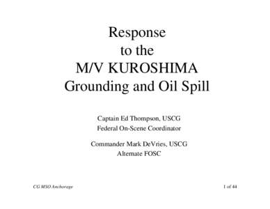 Response to the M/V KUROSHIMA Grounding and Oil Spill Captain Ed Thompson, USCG Federal On-Scene Coordinator