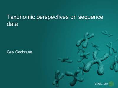 Taxonomic perspectives on sequence data Guy Cochrane  Aspirations