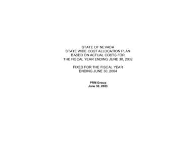 STATE OF NEVADA STATE WIDE COST ALLOCATION PLAN BASED ON ACTUAL COSTS FOR THE FISCAL YEAR ENDING JUNE 30, 2002 FIXED FOR THE FISCAL YEAR ENDING JUNE 30, 2004