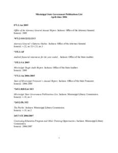 Mississippi State Government Publications List  April­June 2006  071.1:An 2005  Office of the Attorney General Annual Report. Jackson: Office of the Attorney General.  Issue(s): 2005 