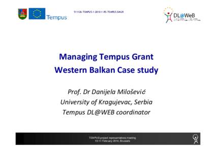 [removed]TEMPUS[removed]RS-TEMPUS-SMGR  Managing Tempus Grant Western Balkan Case study Prof. Dr Danijela Milošević University of Kragujevac, Serbia