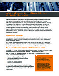 Unlocking Business Value in Financial Services with Location Economics In today’s competitive marketplace economic pressures and increased government and regulatory oversight of lending practices make it challenging fo