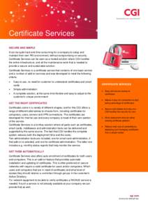 Certificate Services SECURE AND SIMPLE It can be quite hard and time consuming for a company to setup and maintain their own PKI-environment, without compromising on security. Certificate Services can be seen as a hosted