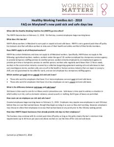 Healthy Working Families ActFAQ on Maryland’s new paid sick and safe days law When did the Healthy Working Families Act (HWFA) go into effect? The HWFA became law on February 11, 2018. On that day, covered empl