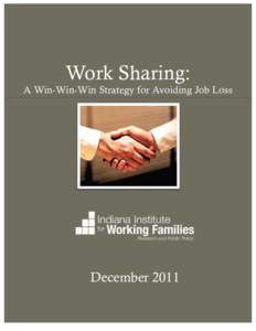 Work Sharing: A Win-Win-Win Strategy for Avoiding Job Loss December 2011  About the Indiana Institute for Working Families