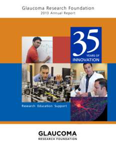 Glaucoma Research Foundation 2013 Annual Repor t Research Education Support  Our Mission