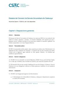 Estatuts del Consorci de Serveis Universitaris de Catalunya Acord de Govern[removed], de 10 de desembre Capítol I. Disposicions generals Article 1.