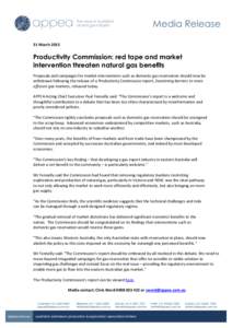 31 March[removed]Productivity Commission: red tape and market intervention threaten natural gas benefits Proposals and campaigns for market interventions such as domestic gas reservation should now be withdrawn following t