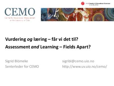 Vurdering og læring – får vi det til? Assessment and Learning – Fields Apart? Sigrid Blömeke Senterleder for CEMO  