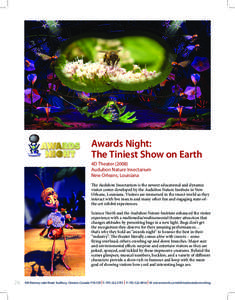 Awards Night: The Tiniest Show on Earth 4D Theater[removed]Audubon Nature Insectarium New Orleans, Louisiana The Audubon Insectarium is the newest educational and dynamic
