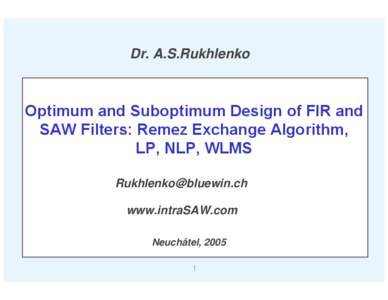 Dr. A.S.Rukhlenko  Optimum and Suboptimum Design of FIR and SAW Filters: Remez Exchange Algorithm, LP, NLP, WLMS [removed]