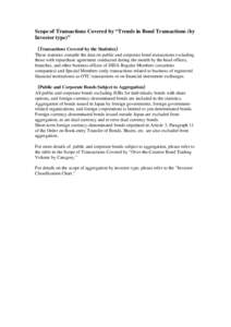 Scope of Transactions Covered by “Trends in Bond Transactions (by Investor type)” （Transactions Covered by the Statistics） These statistics compile the data on public and corporate bond transactions excluding tho