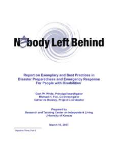 Report on Exemplary and Best Practices in Disaster Preparedness and Emergency Response For People with Disabilities ◦ Glen W. White, Principal Investigator Michael H. Fox, Co-Investigator Catherine Rooney, Project Coor