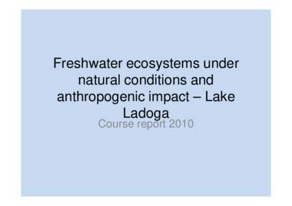 Freshwater ecosystems under natural conditions and anthropogenic impact – Lake Ladoga Course report 2010