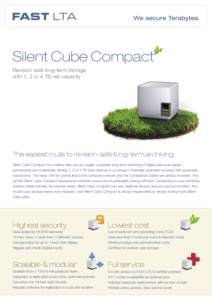 Silent Cube Compact Revision-safe long-term storage with 1, 2 or 4 TB net capacity The easiest route to revision-safe long-term archiving. Silent Cube Compact now makes ultra-secure, legally-compliant long-term archiving