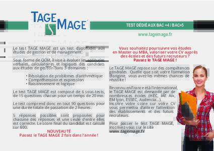 TEST dédié aux bac +4 / bac+5  www.tagemage.fr Le test TAGE MAGE est un test d’aptitudes aux études de gestion et de management. Sous forme de QCM, il vise à évaluer les aptitudes